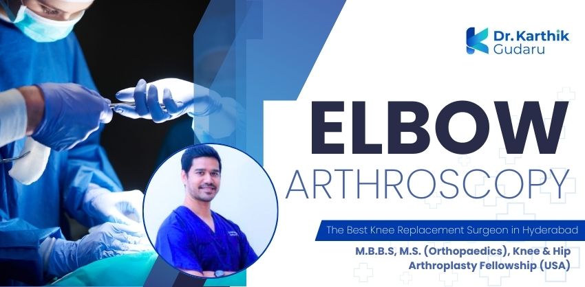 elbow arthroscopy orthopedic surgeon Dr Karthik Gudaru